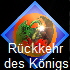 Rückkehr 
 des Königs